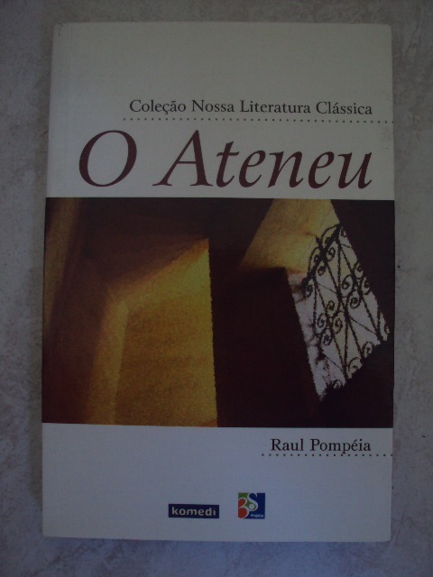 O Ateneu - Raul Pompéia - Coleção Nossa Literatura Clássica