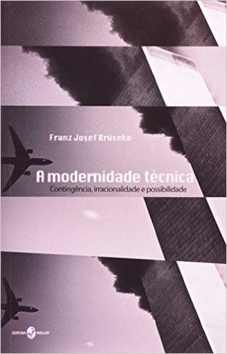 A Modernidade Técnica -  Franz Joséf Bruseke