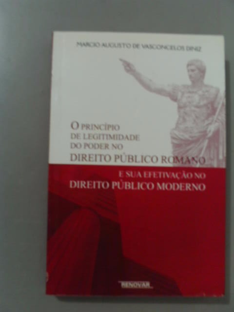 O Princípio De Legitimidade Do Poder No Direito Público Romano - Marcio Augusto de Vasconcelos Diniz