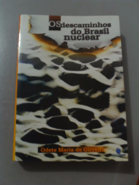 Os Descaminhos Do Brasil Nuclear - Odete Maria De Oliveira