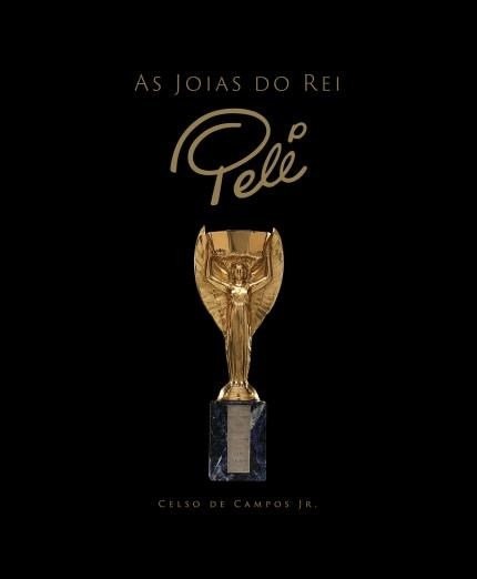 As Joias Do Rei Pelé - Celso De Campos Jr