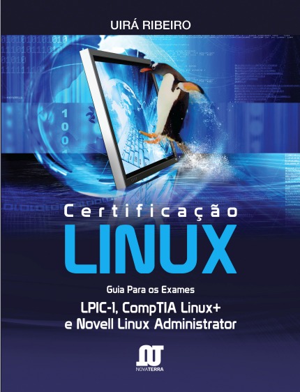 Certificação Linux - Guia Para Os Exames Lpic-1, Outros - Uirá Ribeiro