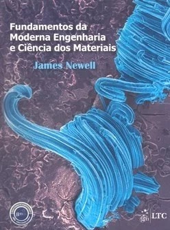 Fundamentos Da Moderna Engenharia E Ciências Dos Materiais - James Newell