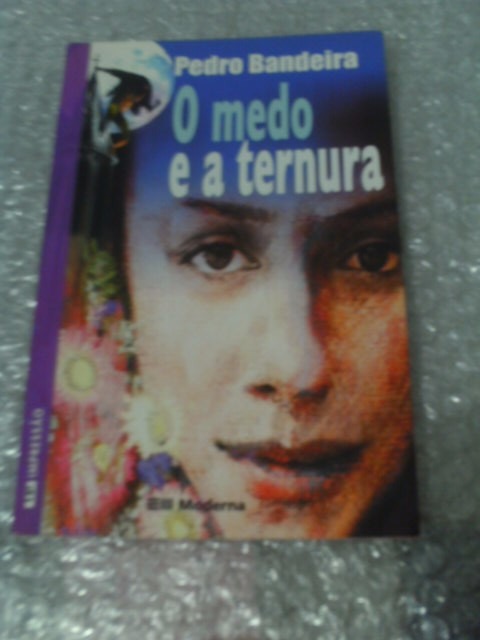 O Medo E A Ternura - Pedro Bandeira