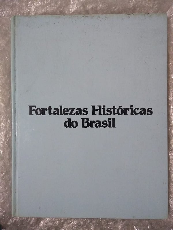 Fortalezas Históricas do Brasil - Jacob Klintowitz