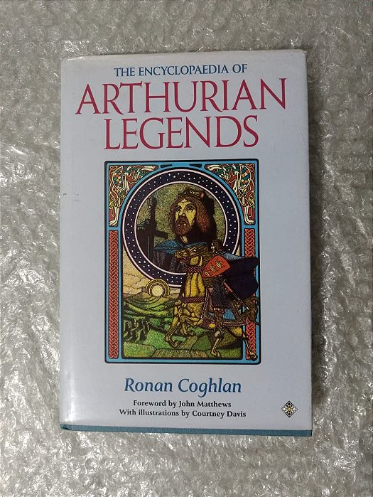 The Encyclopaedia of Arthurian Legends - Ronan Coghlan