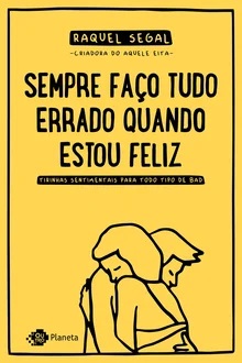 Sempre faço tudo errado quando estou feliz - Raquel Segal - Tirinhas