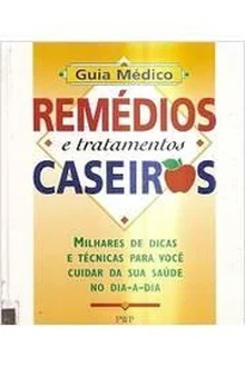 Livro: Remedios e Tratamentos Caseiros - Guia Medico - Ed. PWP