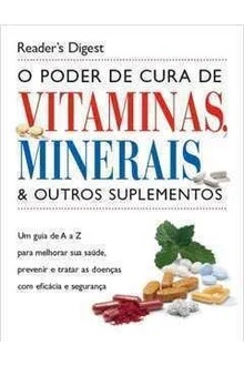 O Poder da Cura de Vitaminas, Minerais e Outros Suplementos - Readers Digest