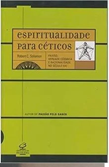 Espiritualidade para Céticos - Robert C. Solomon