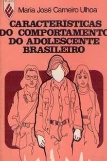 Características do Comportamento do Adolescente Brasileiro - Maria José Carneiro Ulhoa