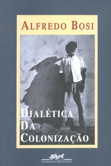 Dialética da colonização - Alfredo Bosi