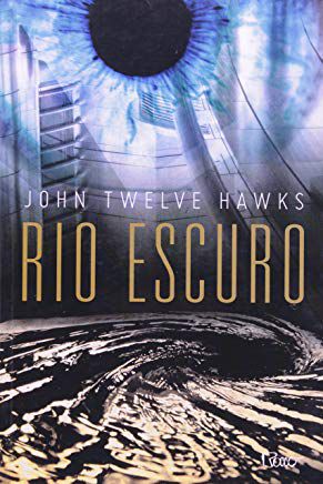 Rio Escuro - John Twelve Hawks - novo*