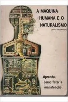 A Máquina Humana e o Naturalismo - Aprenda a Como Fazer Manutenção - V. Todorovic