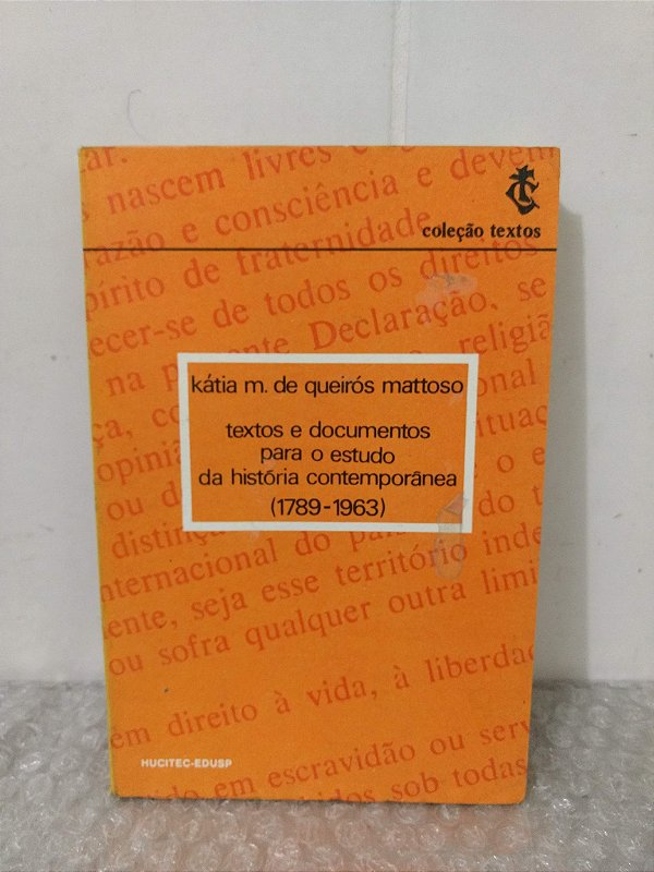 Textos e Documentos para o Estudo da História Contemporânea (1789-1963) - Kátia M. de Queirós Mattoso