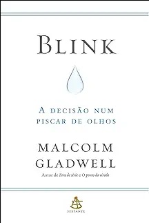 Blink: A Decisão num Piscar de Olhos - Malcolm Gladwell