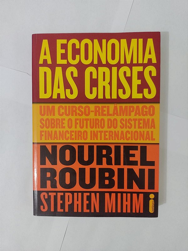 A Economia das Crises - Nouriel Roubini e Stephen Mihm
