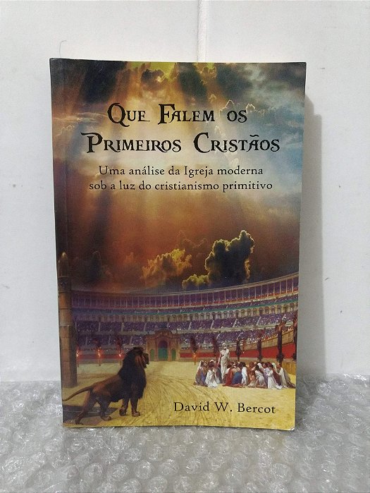 Que Falem os Primeiros Cristãos - David W. Bercot