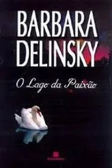 O Lago da Paixão - Barbara Delinsky