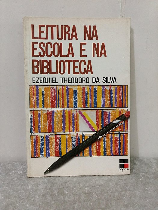 Leitura na Escola e na Biblioteca - Ezequiel Theodoro da Silva