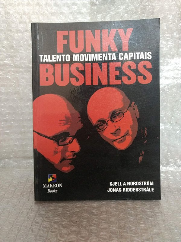 Funky Business: Talento Movimenta Capitais - Kjell A Nordström e Jonas Ridderstrale
