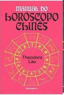 Manual do Horóscopo Chinês - Theodora Lau