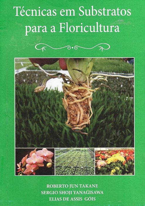 Técnicas em substratos para a floricultura - Roberto Jun Takane