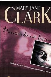 Dançando no Escuro - Mary Jane Clark