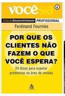 Por Que os Clientes Não Fazem o Que Você Espera - Ferdinand Fournies