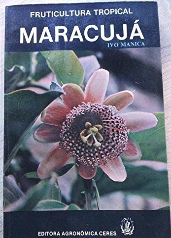 Livro Fruticultura Tropical Maracujá - Ivo Manica