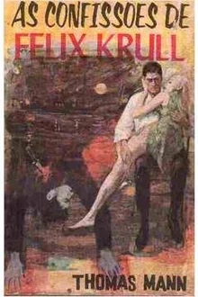 As Confissões de Felix Krull - Thomas Mann