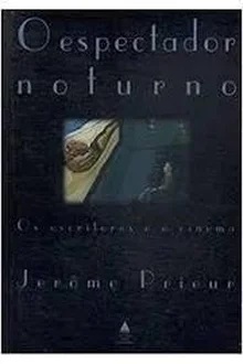 O Espectador Noturno - Jerome Prieur - Os escritos e o cinema