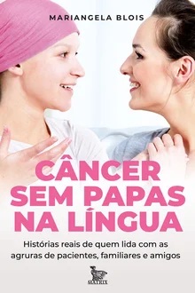Câncer sem papas na língua - Mariangela Blois
