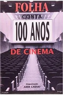 Folha Conta 100 Anos de Cinema - Amir Labaki