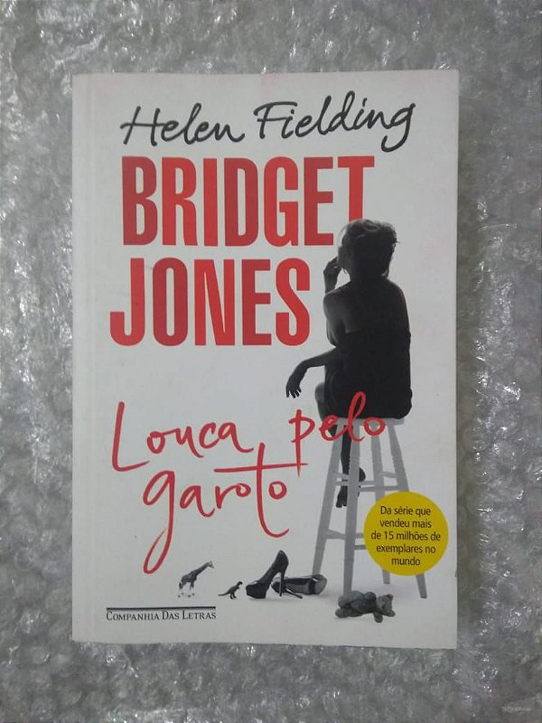 Bridget Jones: Louca Pelo Garoto - Helen Fielding