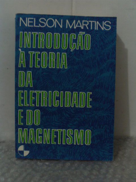 Introdução à Teoria da Eletricidade e do Magnetismo - Nelson Martins