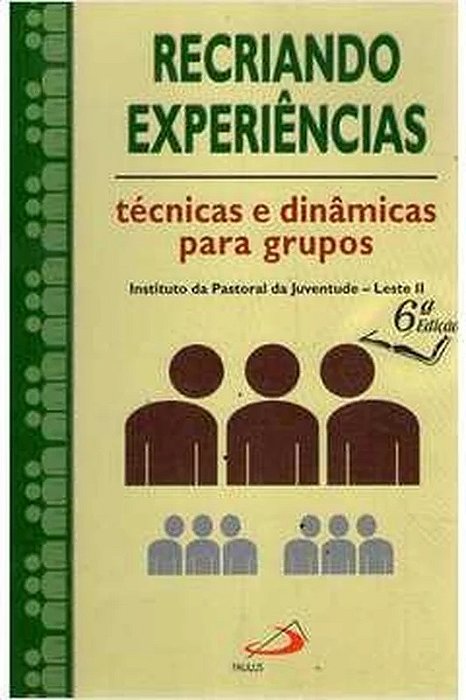 Recriando Experiências: Técnicas e Dinâmicas para Grupos - Instituto da pastoral