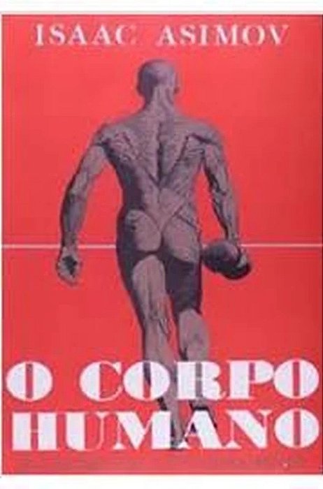O Corpo Humano - Sua Estrutura e Funcionamento - Isaac Asimov