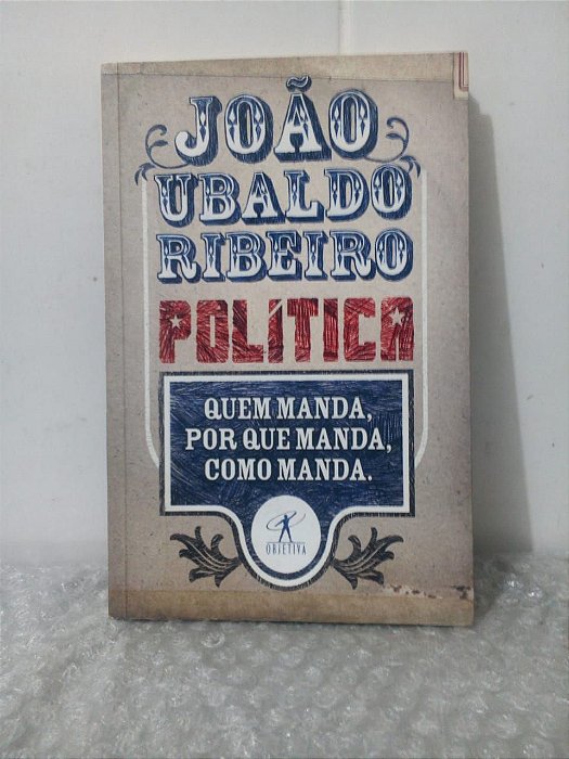 Política: Quem Manda, Por Que Manda, Como Manda. - João Ubaldo Ribeiro