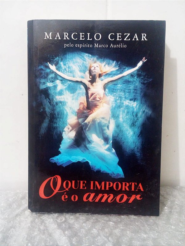O Que Importa é o Amor - Marcelo Cezar