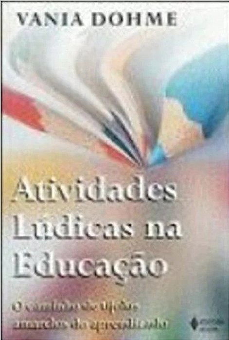 Atividades lúdicas na educação - Vania Dohme