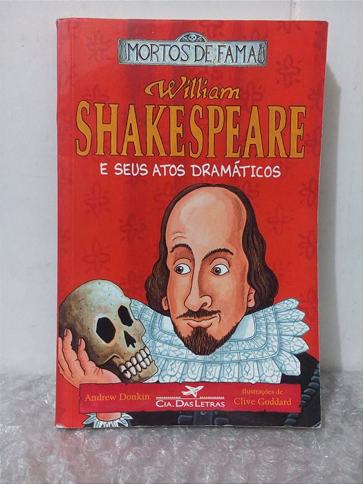 William Shakespeare e Seus Atos Dramáticos - Andrew Donkin e Clive Goddard