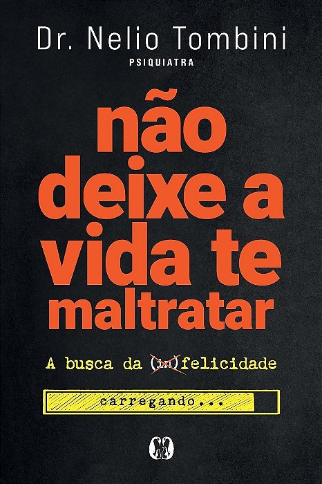 Não deixe a vida te maltratar: A busca da felicidade - Dr. Nélio Tombini