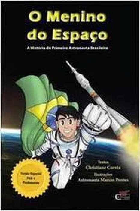 O Menino do Espaço: a História do Primeiro Astronauta Brasileiro - Christiane Corrêa; Marcos Pontes