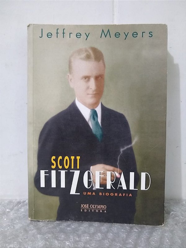 Scott Fitzgerald: Uma Biografia - Jeffrey Meyers