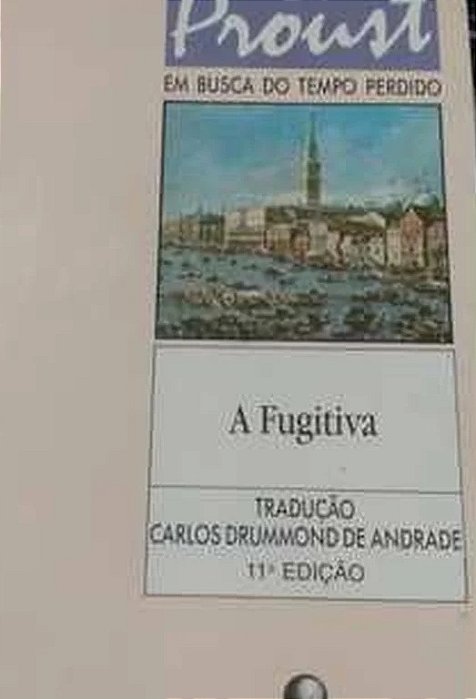 A Fugitiva- Marcel Proust - Em Busca do Tempo Perdido