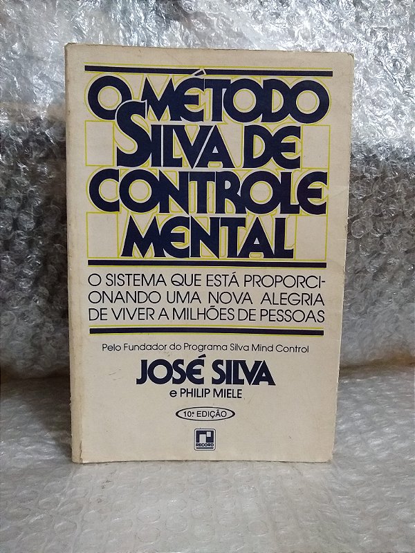 O Método Silva de Controle Mental - José Silva e Philip Miele - 7Edição