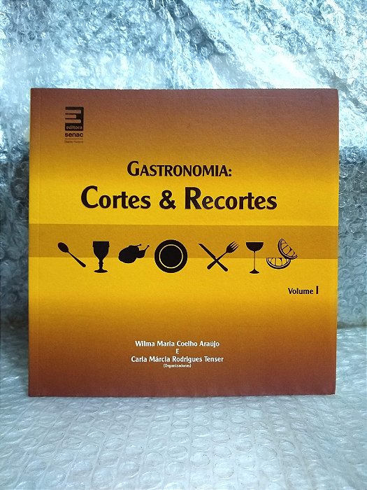 Gastronomia: Cortes & Recortes - Wilma Maria Coelho Araújo & Carla Márcia Rodrigues Tenser (orgs.)