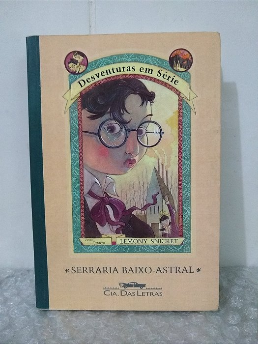 Desventuras em Série: Serraria Baixo-Astral - Lemony Snicket