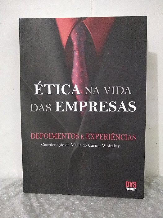 Ética na Vida das Empresas - Maria do Carmo Whitaker (coord.)